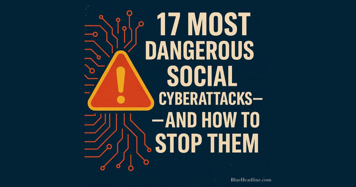 🛡️ 17 Most Dangerous Social Cyberattacks—and How to Stop Them