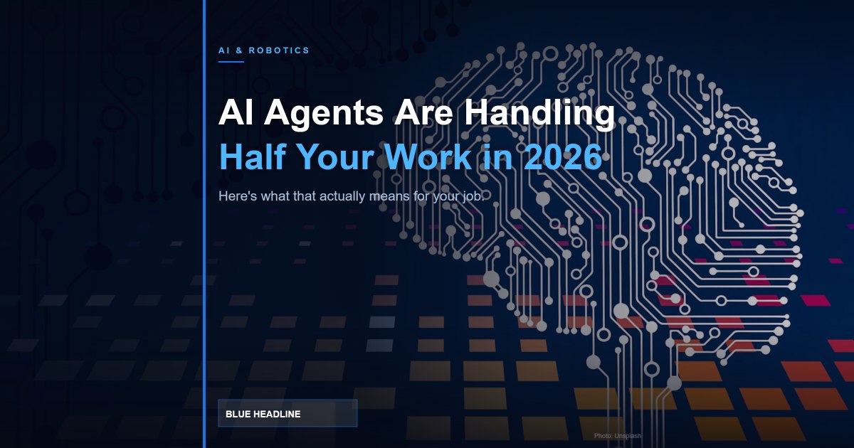 AI Agents Are Handling Half Your Work in 2026. Here’s What That Actually Means. AI Agents Are Handling Half Your Work in 2026. Here’s What That Actually Means.