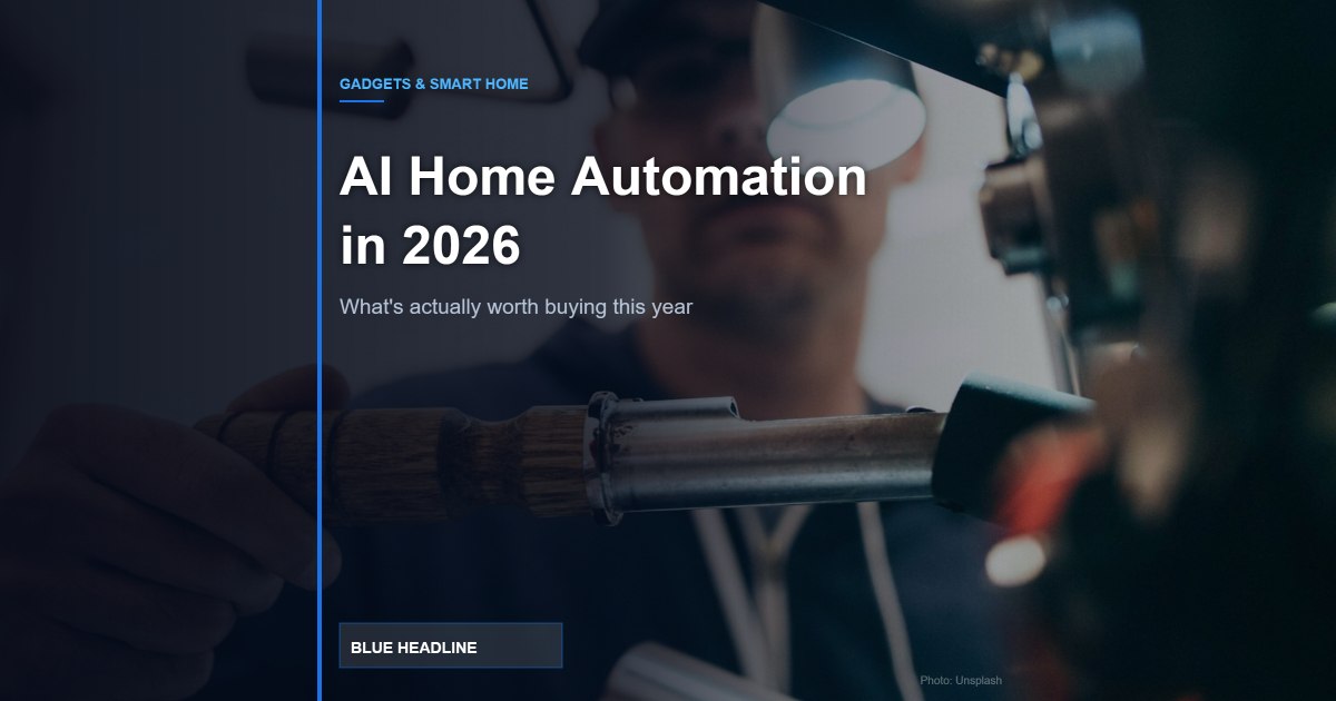 AI-Powered Home Automation in 2026: What’s Actually Worth Buying