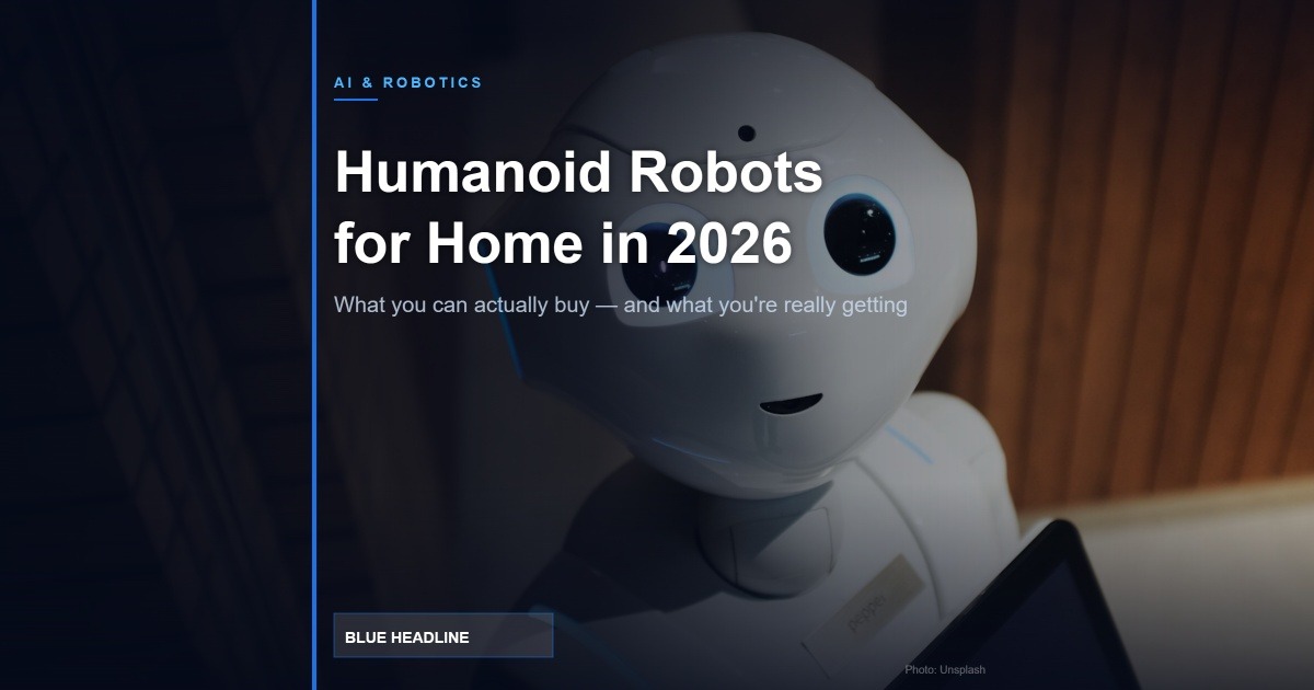 Humanoid Robots for Home in 2026: What You Can Actually Buy (And What You’re Really Getting)
