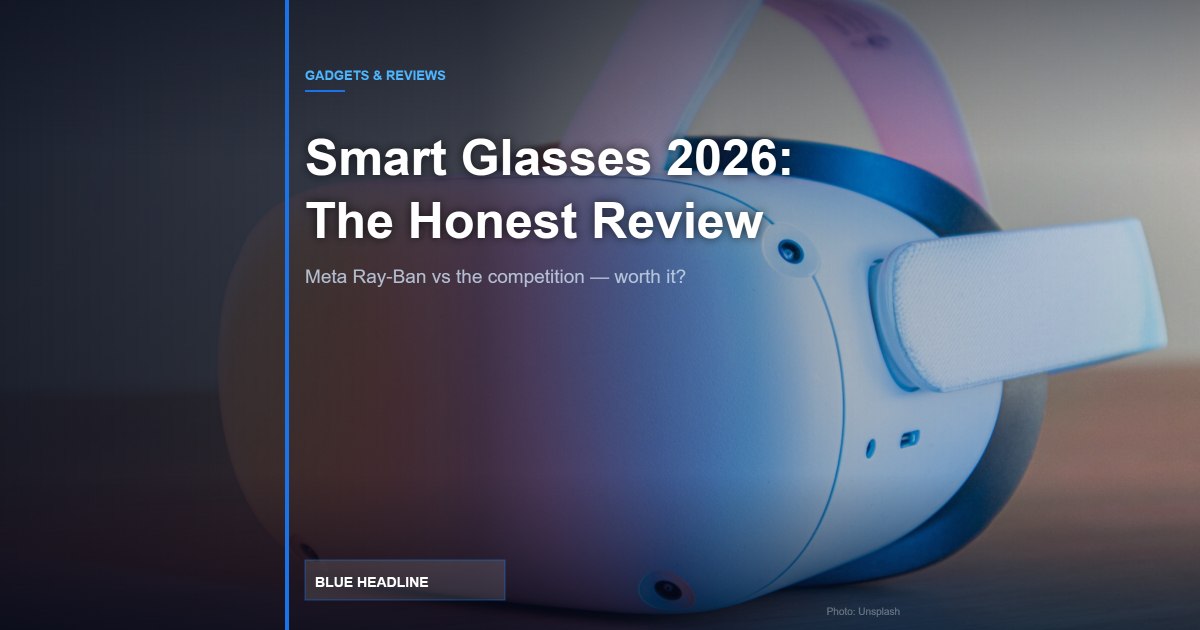 Smart Glasses in 2026: Meta Ray-Ban 4th Gen vs the Competition — Worth It?
