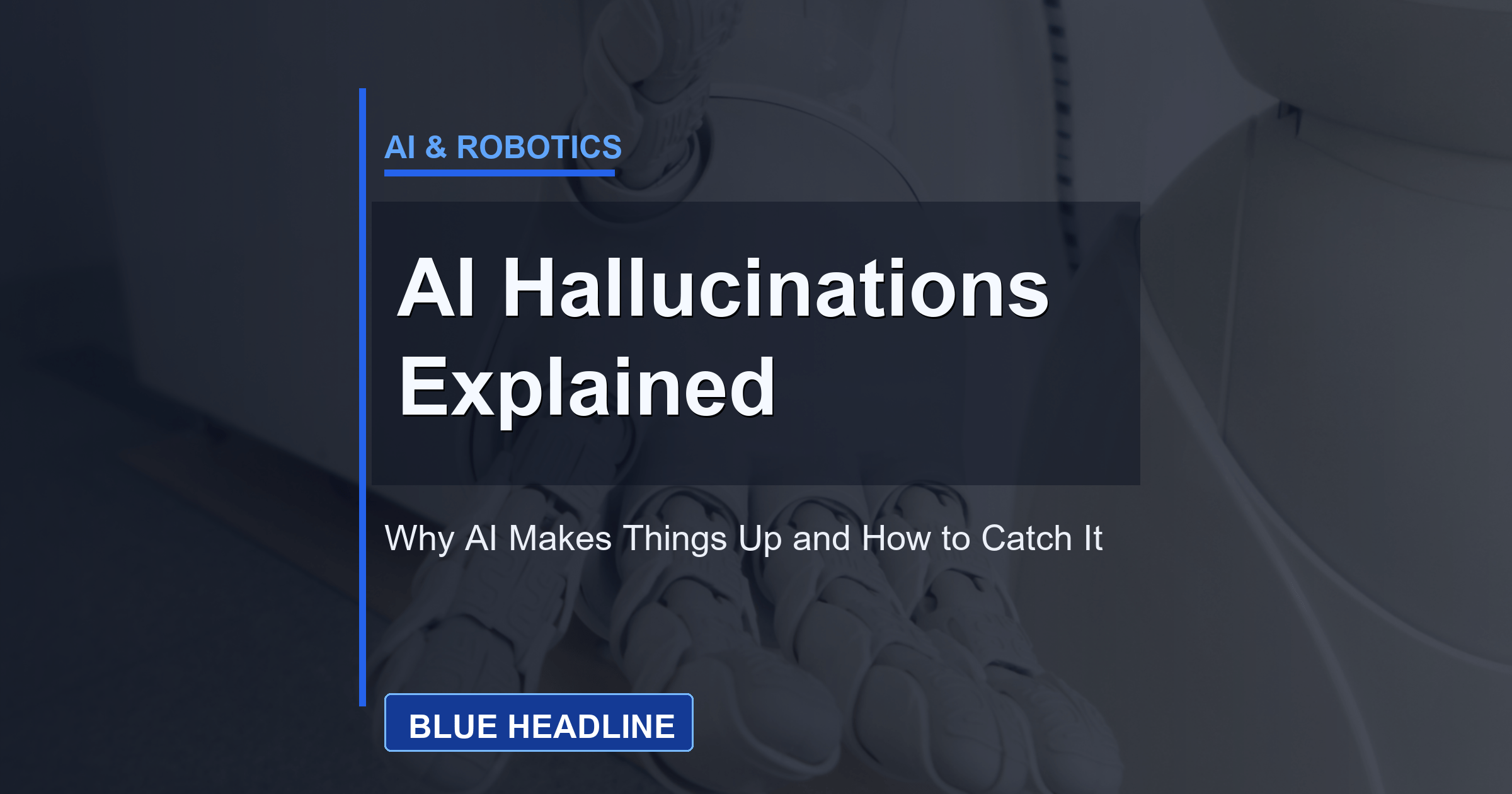 AI Hallucinations Explained: Why AI Makes Things Up and How to Catch It