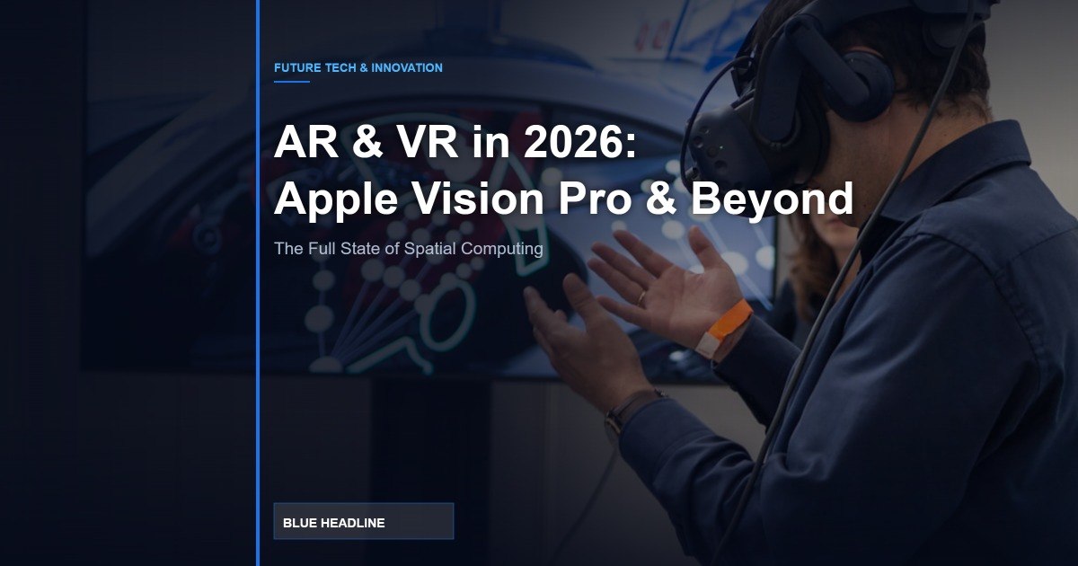 The State of AR and VR in 2026: Apple Vision Pro, Meta Quest 4, Samsung XR Compared