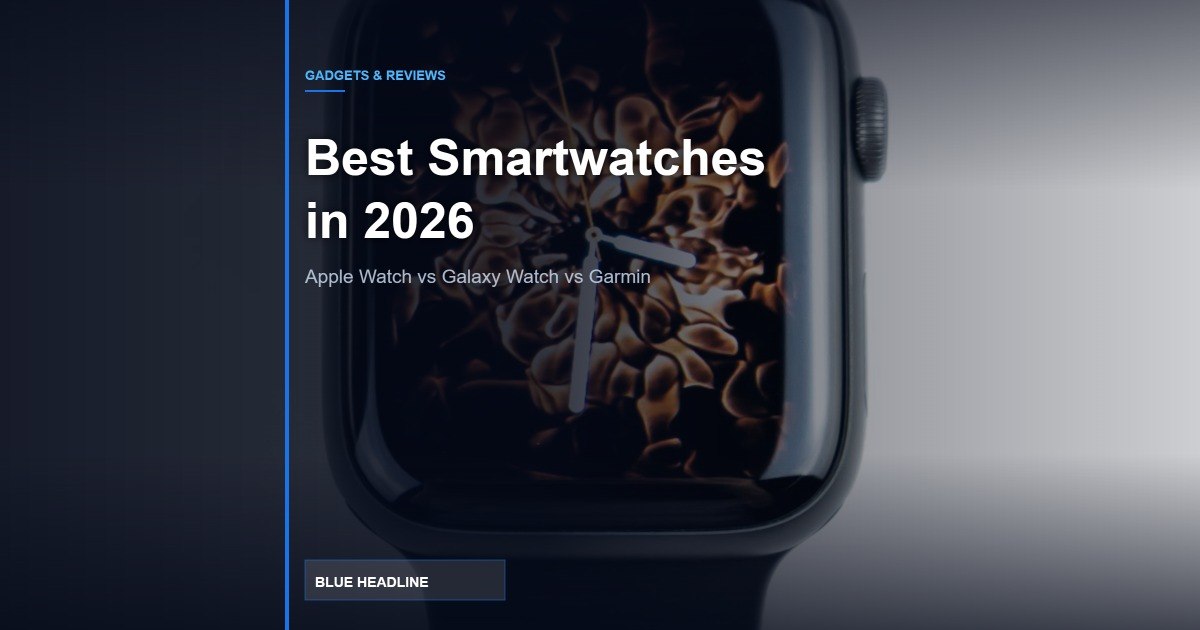 Best Smartwatches in 2026: Apple Watch vs Galaxy Watch vs Garmin Compared