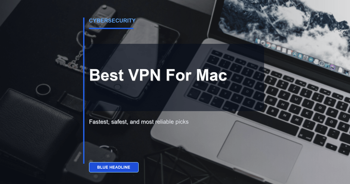 Best VPN for Mac in 2026: Fastest, Safest, and Most Reliable Picks