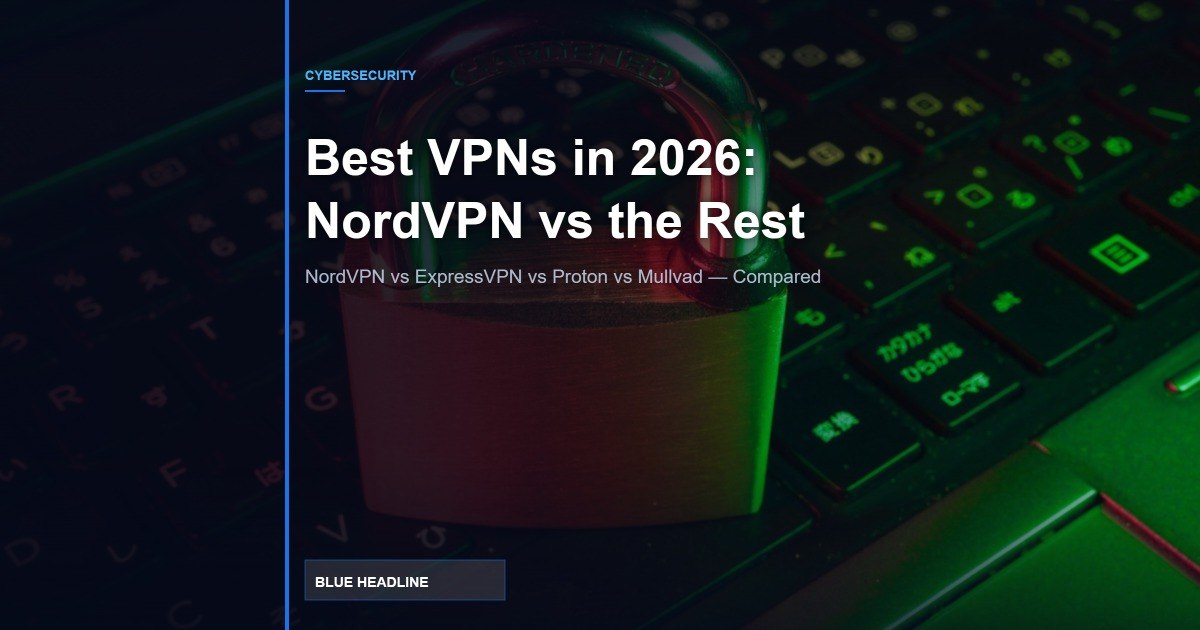 Best VPNs in 2026: NordVPN vs ExpressVPN vs Proton vs Mullvad — Compared Best VPNs in 2026: NordVPN vs ExpressVPN vs Proton vs Mullvad — Compared