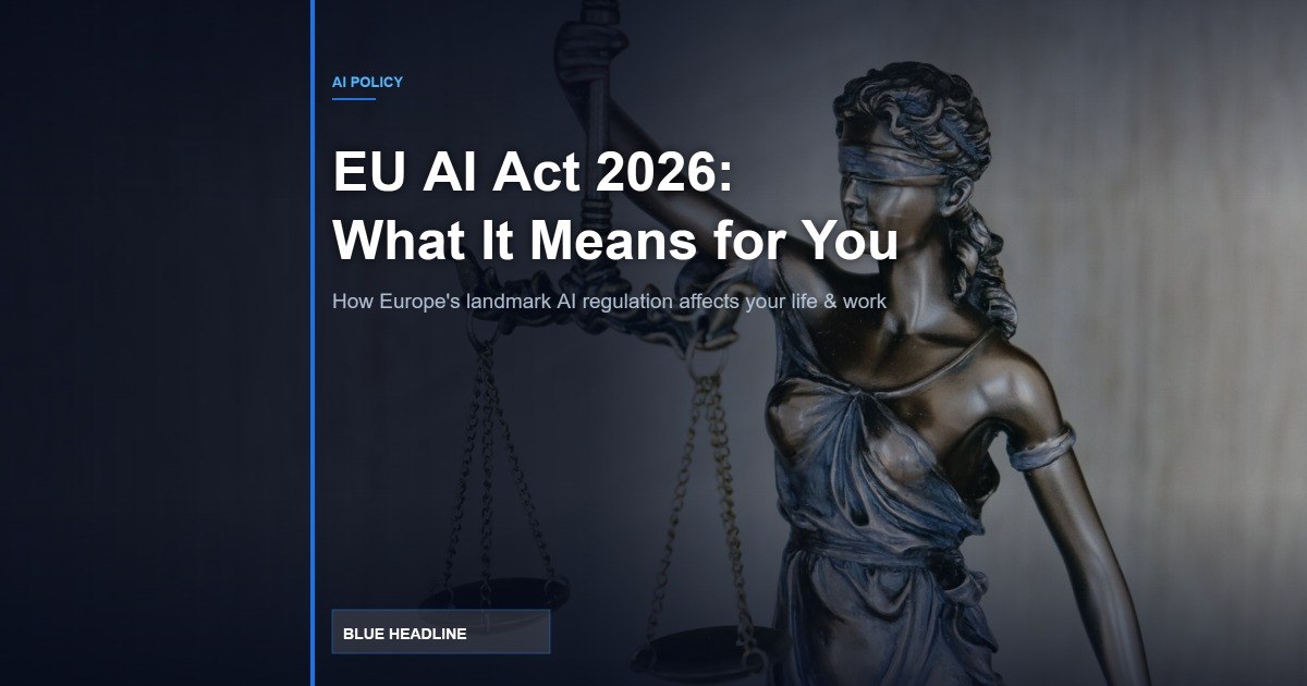 AI Regulation in 2026: What the EU AI Act Actually Means for You