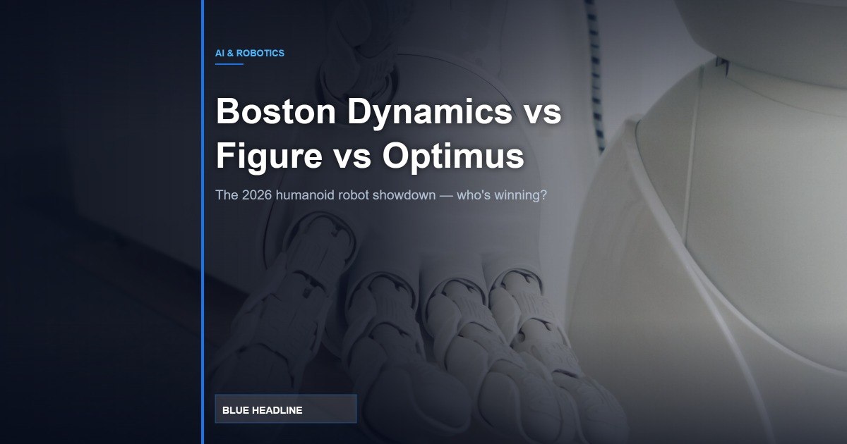 Boston Dynamics vs Figure vs Tesla Optimus: The 2026 Humanoid Robot Showdown