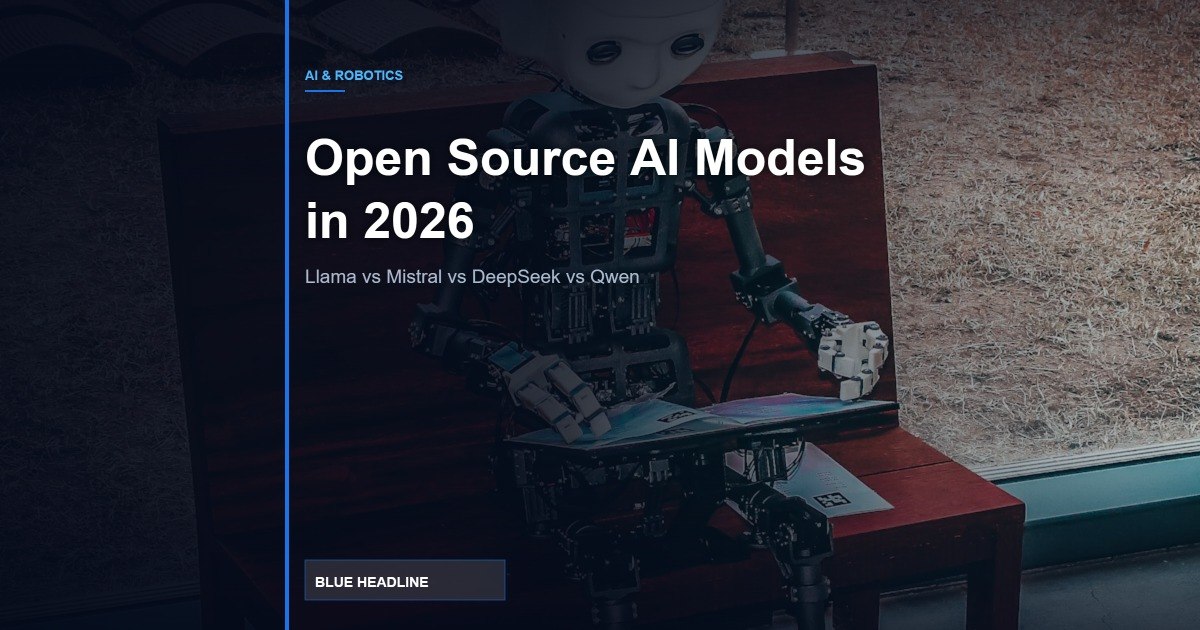 Open Source AI Models in 2026: Llama vs Mistral vs DeepSeek vs Qwen Compared