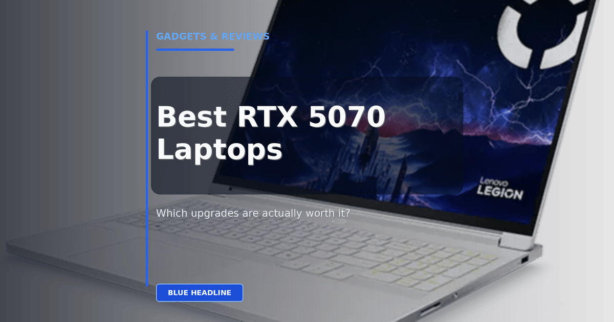 Best RTX 5070 Laptops in 2026: Which Upgrades Are Actually Worth It?