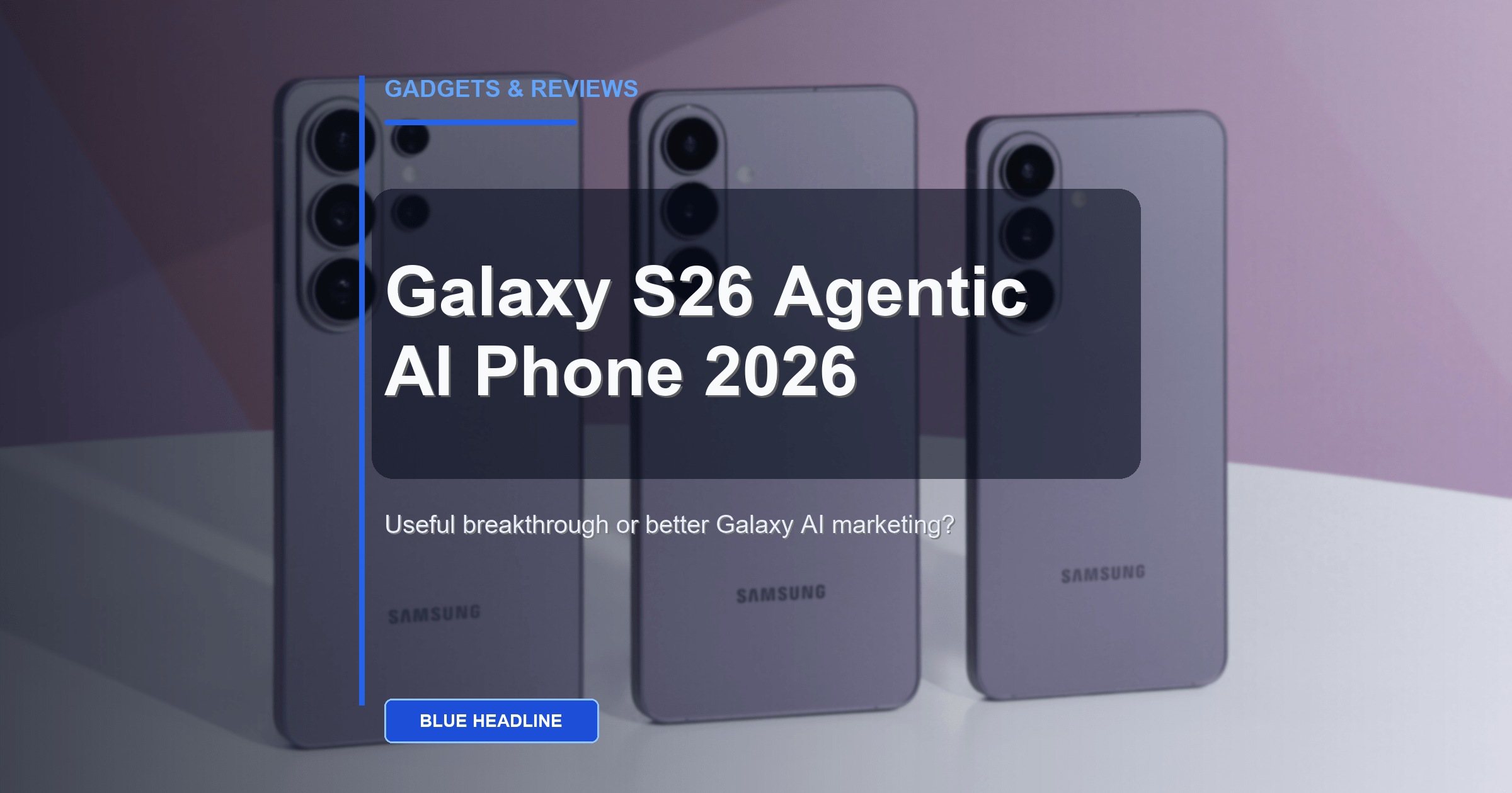 Samsung Galaxy S26: The First True Agentic AI Phone
