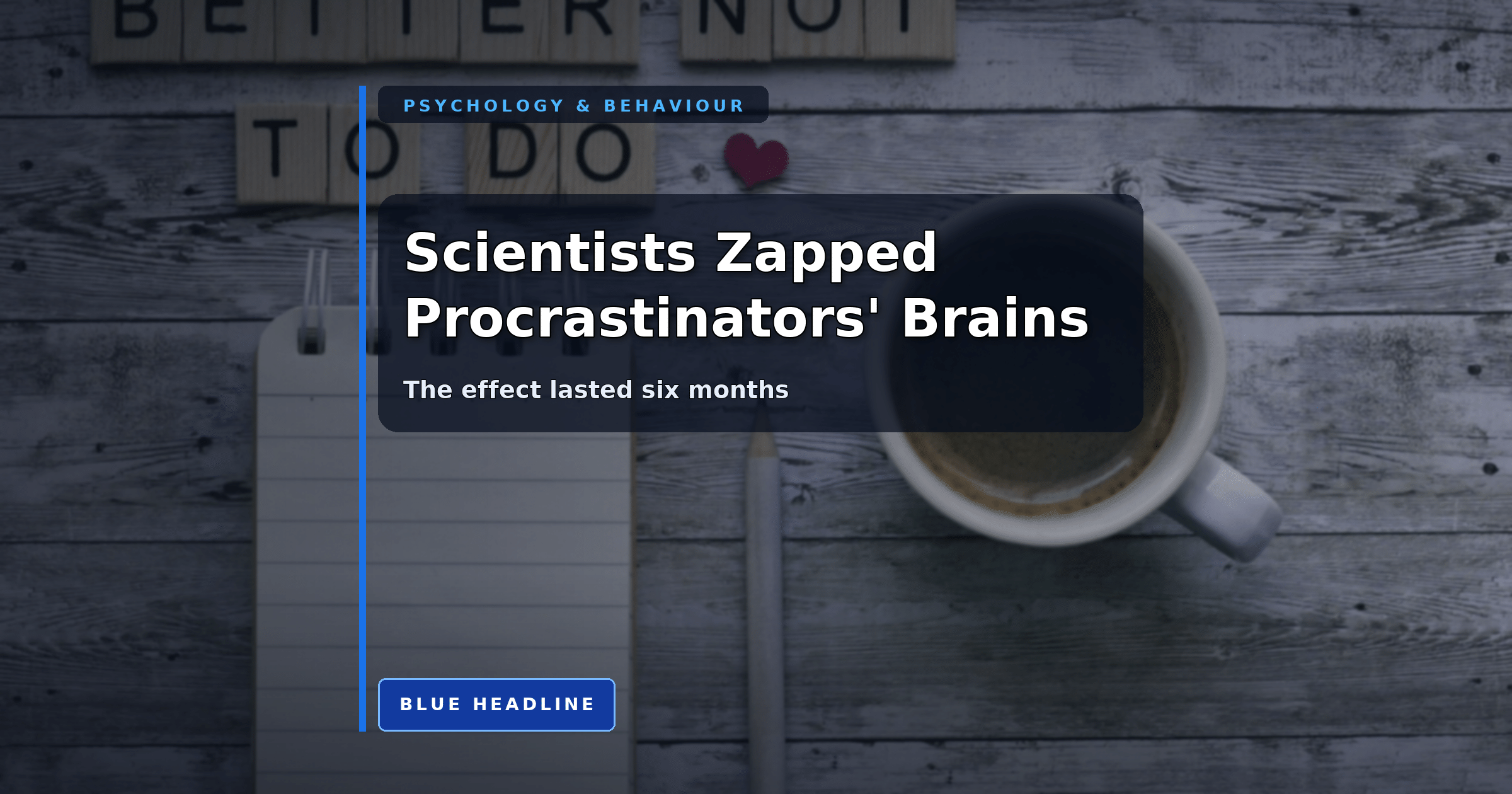 Scientists Zapped Procrastinators’ Brains. The Effect Lasted Six Months Scientists Zapped Procrastinators’ Brains. The Effect Lasted Six Months