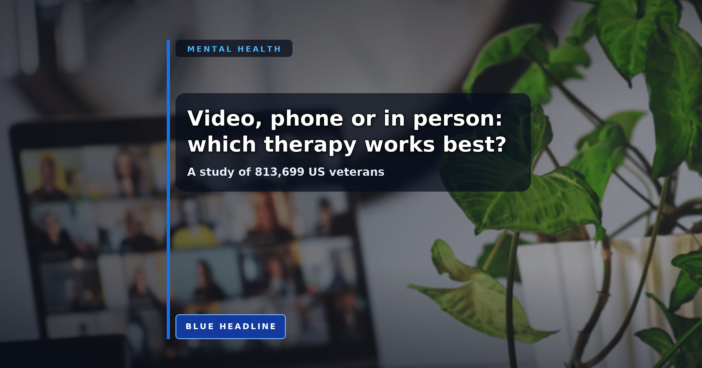 Video Therapy Beat Phone and In-Person Care in a Study of 813,699 Veterans